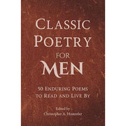 Christopher A. Hostettler Classic Poetry for Men: 50 Enduring Poems to Read and Live (Paperback)