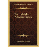 Kessinger Publishing The Highlights of Arkansas History Book, Comprehensive Coverage, Maps and Illustrations, Paperback