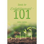 Seeds for Enlightenment 101 by Joann James, Inspirational Christian Reflections and Meditations